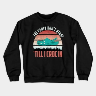 the party dont start till I croc in..funny vintage Crewneck Sweatshirt